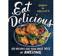 Eat Delicious: 125 Recipes for Your Daily Dose of Awesome [Lingua inglese]