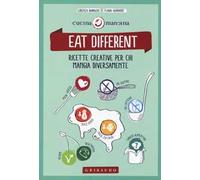 Eat different. Ricette creative per chi mangia diversamente