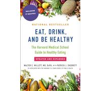 Eat, Drink, and Be Healthy: The Harvard Medical School Guide to Healthy Eating