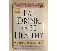 Eat, Drink, and Be Healthy: The Harvard Medical School Guide to Healthy Eating