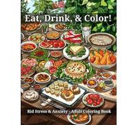 Eat, Drink, & Color!: Rid Stress & Anxiety - Adult Coloring Book