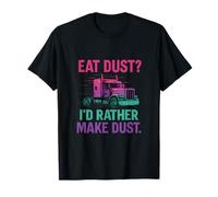 Eat Dust I'd Rather Make Dust Trucker novità Maglietta