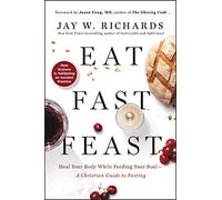 Jay W. Richards Eat, Fast, Feast: Heal Your Body While Feeding Your (Tascabile)