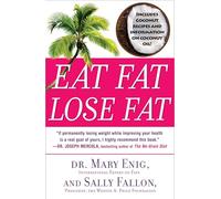 Eat Fat, Lose Fat: The Healthy Alternative to Trans Fats