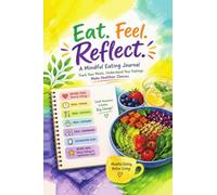 Eat Feel Reflect: Meal Reflection Journal: practice mindful eating with mood and meal tracking