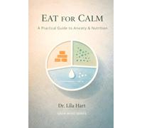 Eat for Calm: A Practical Guide to Anxiety & Nutrition