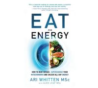 Ari Whitten Ari Whitten, Alex Leaf MS Alex Leaf MS Eat for Energy (Tascabile)