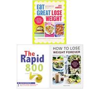 Eat Great Lose Weight, The Rapid 800 Cookbook & How to Lose Weight Forever 3 Books Collection Set