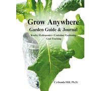 Eat Green Grow Green: Garden Guide and Journal: A Beginner's Guide to Kratky Hydroponics and Container Gardening