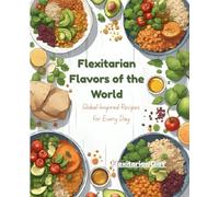 Eat Green, Stay Lean: A Global Flexitarian Cookbook for Healthy Living and Sustainable Eating
