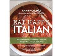 Eat happy italian: 101 gluten-free, grain-free, low-carb recipes for livin...