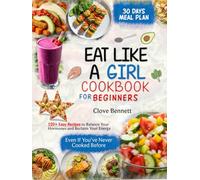 EAT LIKE A GIRL COOKBOOK FOR BEGINNERS: 120+ Easy Recipes to Balance Your Hormones and Reclaim Your Energy - Even If You’ve Never Cooked Before (NOT COLORED)