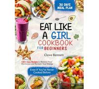 EAT LIKE A GIRL COOKBOOK FOR BEGINNERS: 120+ Easy Recipes to Balance Your Hormones and Reclaim Your Energy - Even If You’ve Never Cooked Before (NOT COLORED)