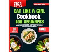 Eat Like a Girl Cookbook For Beginners 2025: Whole-Food Recipes to Support Fasting, Balance, and Longevity- Inspired by Dr Mindy Pelz Wisdom