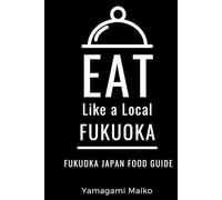 Eat Like a Local- Fukuoka Japan: Fukuoka Japan Food Guide