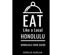 Eat Like a Local- Honolulu: Honolulu Capital of Oahu Hawai’I Food Guide