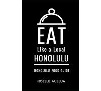 Eat Like a Local- Honolulu: Honolulu Capital of Oahu Hawai’I Food Guide