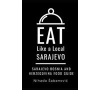 Eat Like a Local Nihada Sabanovic Eat Like a Local-Sarajevo (Tascabile)