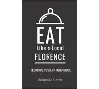 Eat Like A Local Raluca D Florea Eat Like a Local- Florence (Tascabile)