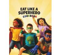 Eat Like a Superhero Cookbook