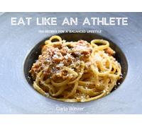 Eat Like An Athlete: Ten Recipes For A Balanced Lifestyle