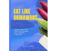 Eat Like Okinawans - Blue Zone Cookbook: Wholesome Recipes Inspired by the World’s Longevity Hotspot