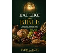 Eat Like the Bible: A Believer's Clean Eating Guide Nourish Your Temple. Honor the Creator.