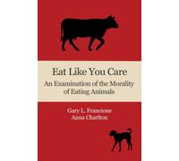 Eat Like You Care: An Examination of the Morality of Eating Animals