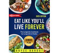 Eat Like You’ll Live Forever: The Longevity Cookbook for Long Life & Vitality