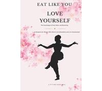 EAT LIKE YOU LOVE YOURSELF: The Psychology of Food, Body, and Becoming