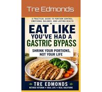 Eat Like You've Had A Gastric Bypass: A Practical Guide To Portion Control, Emotional Balance, And Lasting Health