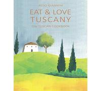 EAT & LOVE TUSCANY: The TUSCAN COOKBOOK