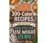 Eat More, Weigh Less: 500 Flavor-Packed Recipes Under 300 Calories