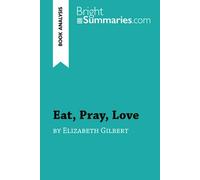 Eat, Pray, Love by Elizabeth Gilbert (Book Analysis): Detailed Summary, Analysis and Reading Guide