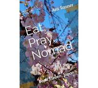 Eat, Pray, Nomad: Book Eleven: Japan