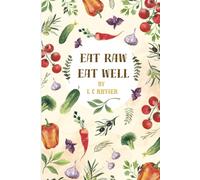 Eat Raw Eat Well: The Benefits of a Raw Food Diet
