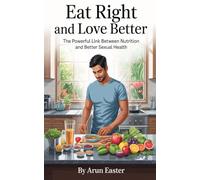Eat Right And Love Better The Powerful Link Between Nutrition And Better Sexual Health