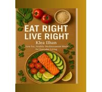 Eat Right Live Right: Low Fat, Healthy Mediterranean Meals for Everyday Living