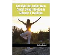 Eat Right the Indian Way: Smart Swaps Rooted in Science & Tradition