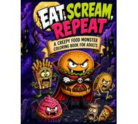 Eat, Scream, Repeat: A Creepy Food Monster Coloring Book for Adults