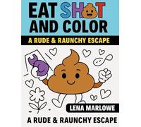 Eat Sh*t and Color: A Rude & Raunchy Escape