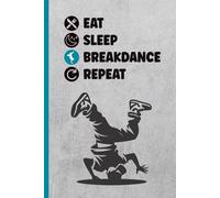 EAT SLEEP BREAKDANCE REPEAT: Notizbuch A5 kariert Breakdance Geschenk für Breakdancer das Break Dance Buch für Notizen für Tänzer cooles Geburtstagsgeschenk praktisch als Tagebuch und Schreibheft