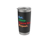 Eat Sleep Carve Ice Repeat - Amanti dell'intaglio del ghiaccio e delle sculture Bicchiere termico in acciaio inox doppia parete