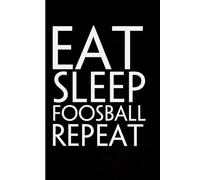 Eat Sleep Foosball Repeat: Funny Gag Gift Notebook for Friends, Family, Employees, Office, School, Birthday, Holidays (100 pages - 6x9 inches)