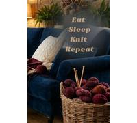 Eat Sleep Knit Repeat: Numbered Dot Grid Journal: 6x9 Knitting Project Planner with Table of Contents and 116 Numbered Pages - Cozy Yarn Aesthetic Cover