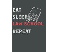 Eat Sleep Law School Repeat: Funny Law Student Notebook | 6x9 College-Ruled Journal for Future Lawyers | 120 Pages Perfect for Legal Notes and Study Gift Ideas