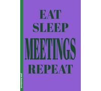 Eat Sleep Meetings Repeat: 6x9 Lined Funny sarcastic Work Notebook, 100 Page Gag Gift For office coworkers | Secret Santa Alternative & Fun Gift Idea