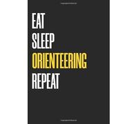 Eat Sleep orienteering Repeat Notebook : Favorite Hobby Lined Notebooks 6 x 9 100 Pages Hobbies & Sport Journal Gift For Him Her Sketchbook Gifts ... 100 pages Lined orienteering Gift Notebooks