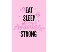 EAT SLEEP PILATES STRONG: Notebook for Pilates Lovers Journal Daily Tracking PINK Gift for Pilates