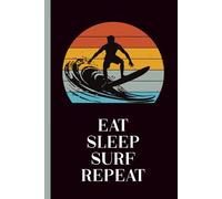 EAT SLEEP SURF REPEAT: Notizbuch Surfen cooles Surfer Geschenk Surf Buch A5 liniert Geschenkidee zum Geburtstag praktisches Zubehör das Surf Notebook im Surfcamp ein Urlaub und Reise Tagebuch